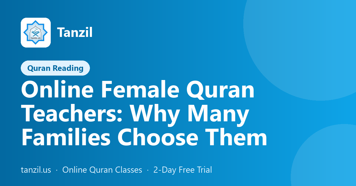 Online Female Quran Teachers: Why Many Families Choose Them