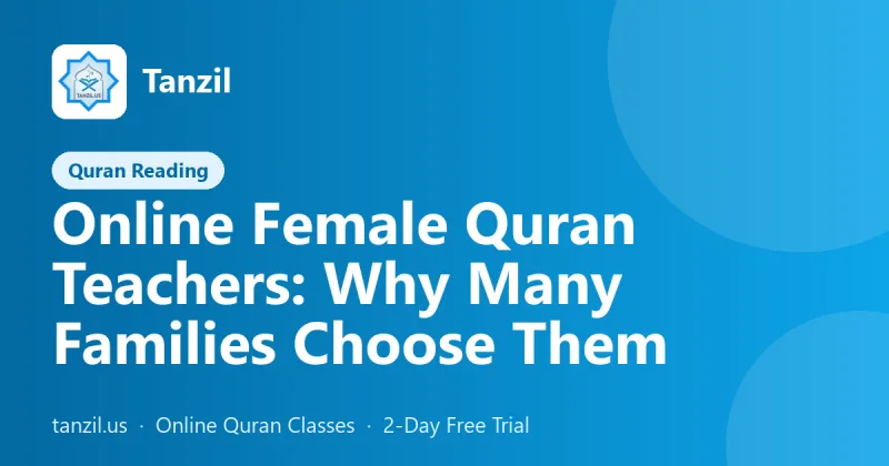 Online Female Quran Teachers: Why Many Families Choose Them