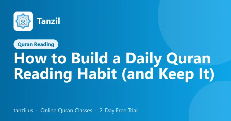 How to Build a Daily Quran Reading Habit (and Keep It)