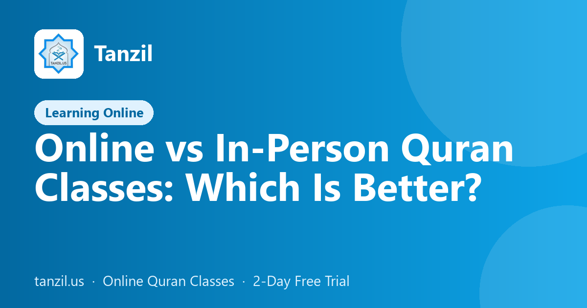 Online vs In-Person Quran Classes: Which Is Better?