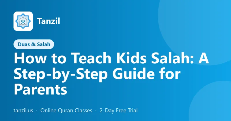 How to Teach Kids Salah: A Step-by-Step Guide for Parents