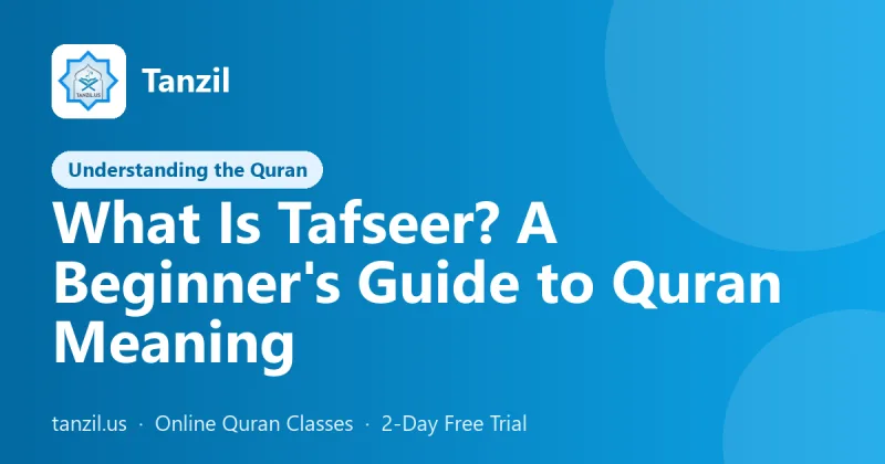 What Is Tafseer? A Beginner's Guide to Quran Meaning